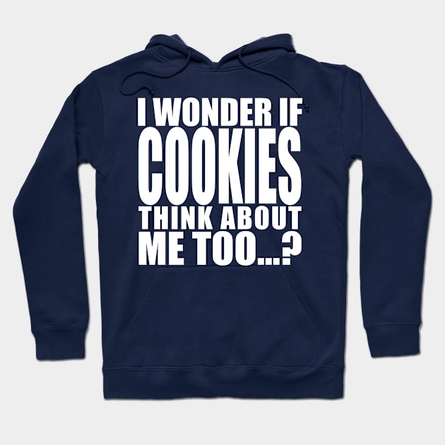 i wonder if cookies think about me too Hoodie by Stellart